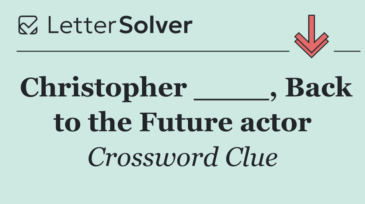 Christopher ____, Back to the Future actor