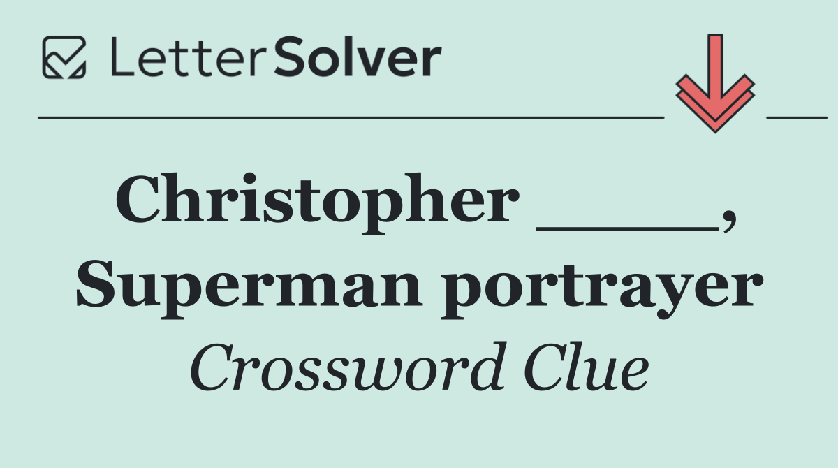 Christopher ____, Superman portrayer