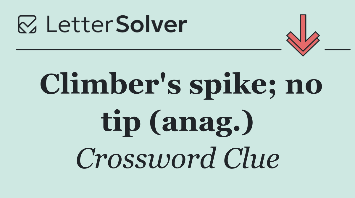 Climber's spike; no tip (anag.)