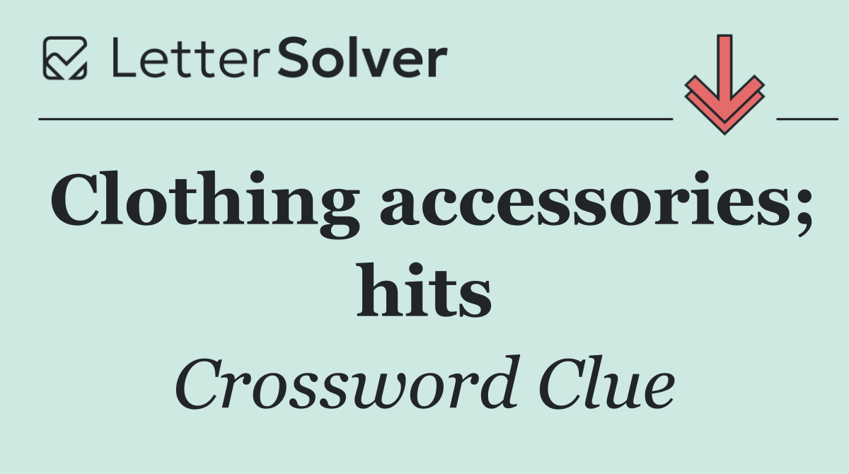 Clothing accessories; hits
