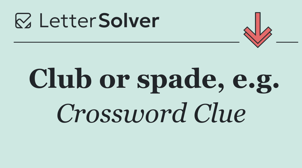 Club or spade, e.g.