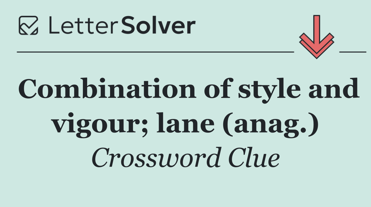 Combination of style and vigour; lane (anag.)