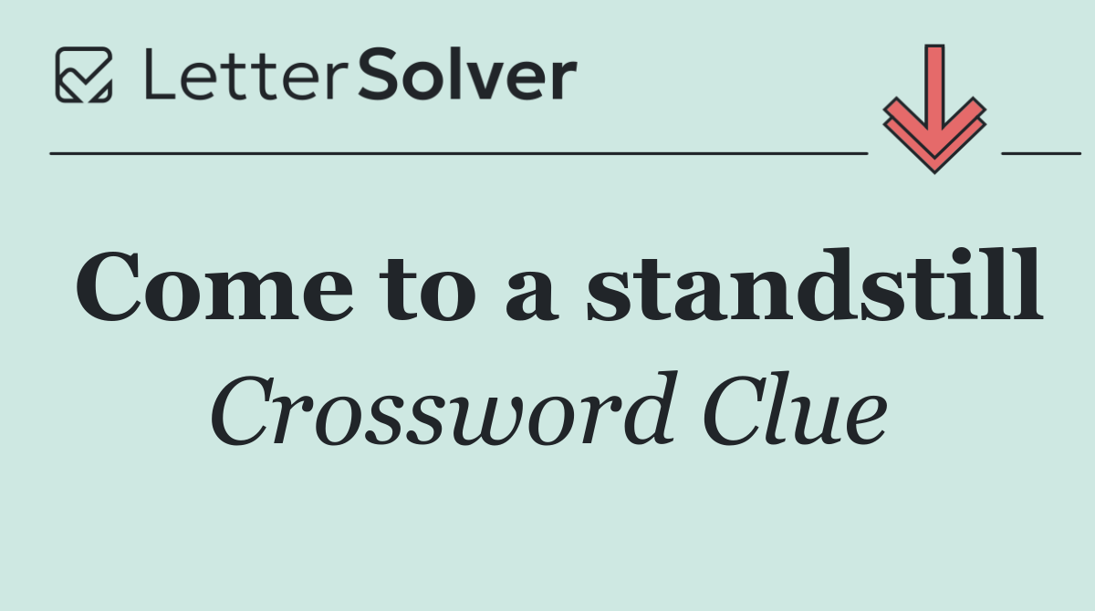 Come to a standstill
