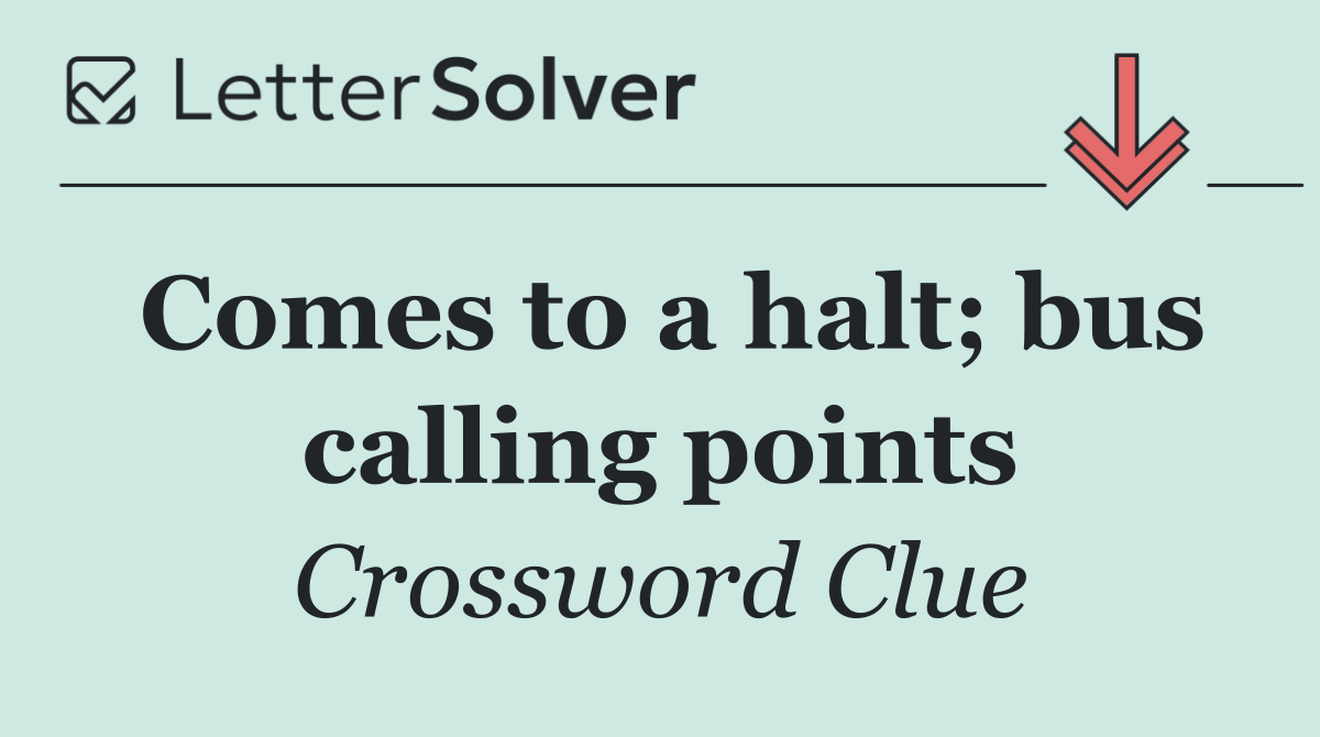 Comes to a halt; bus calling points