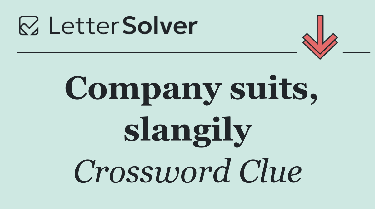 Company suits, slangily