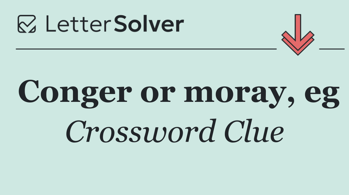 Conger or moray, eg