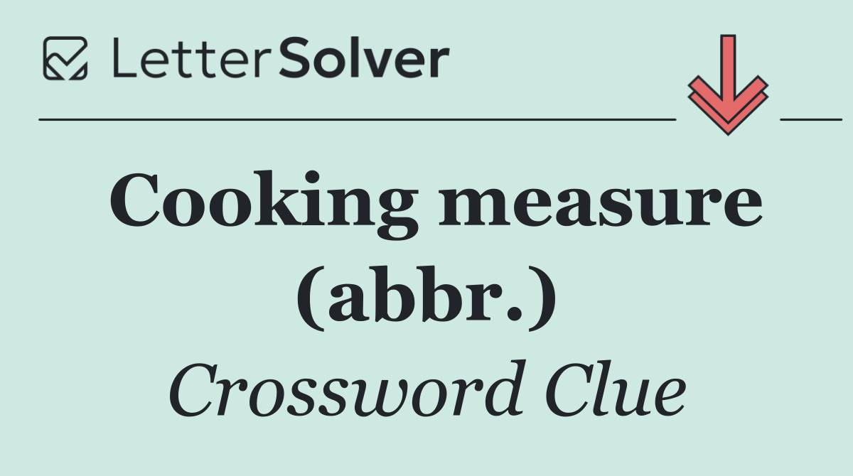 Cooking measure (abbr.)