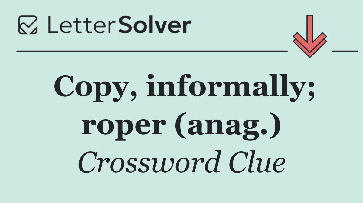 Copy, informally; roper (anag.)