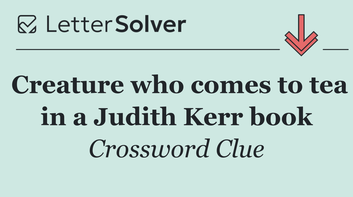 Creature who comes to tea in a Judith Kerr book