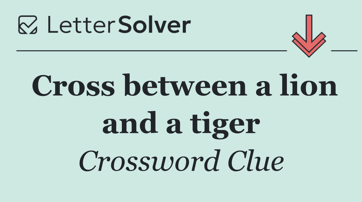 Cross between a lion and a tiger