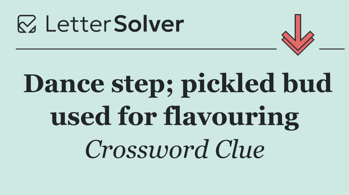 Dance step; pickled bud used for flavouring