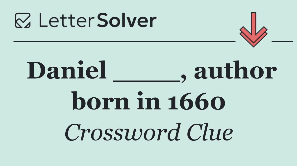 Daniel ____, author born in 1660