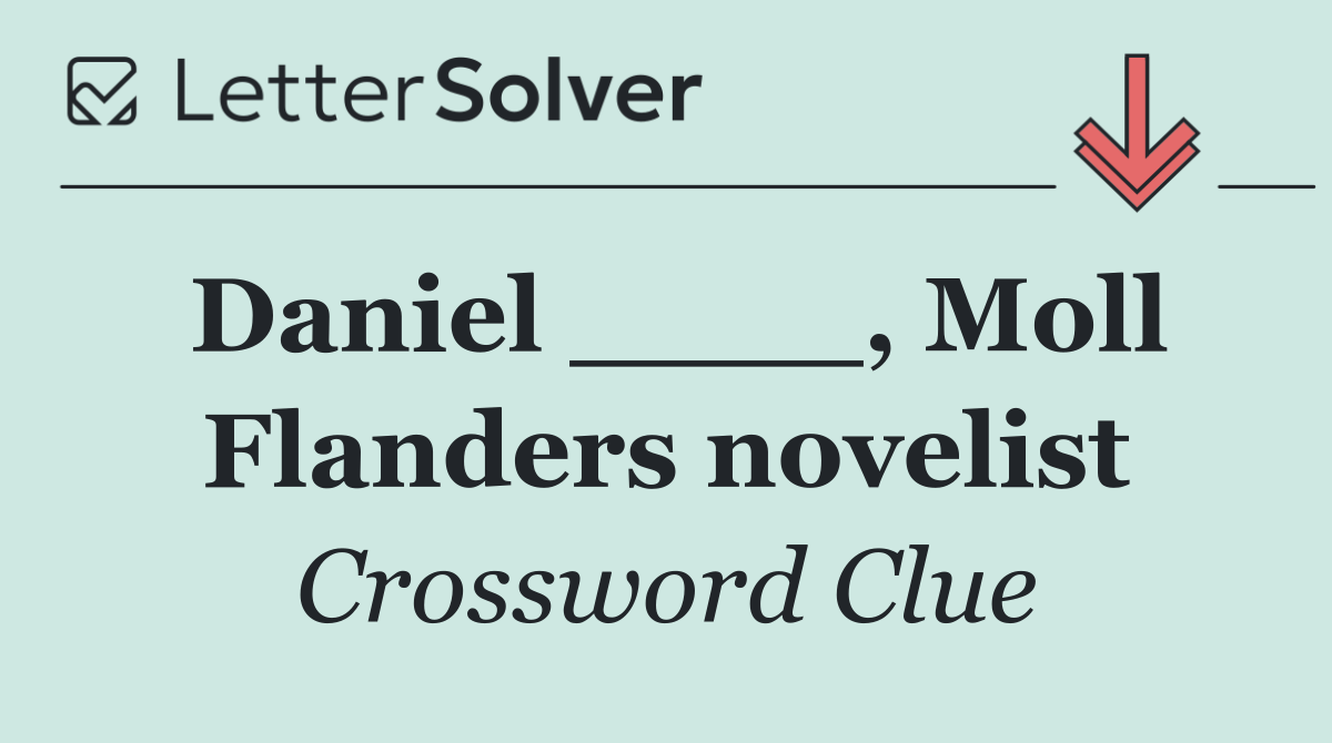 Daniel ____, Moll Flanders novelist
