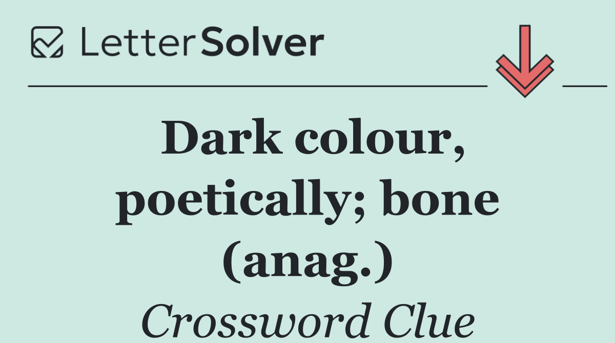 Dark colour, poetically; bone (anag.)