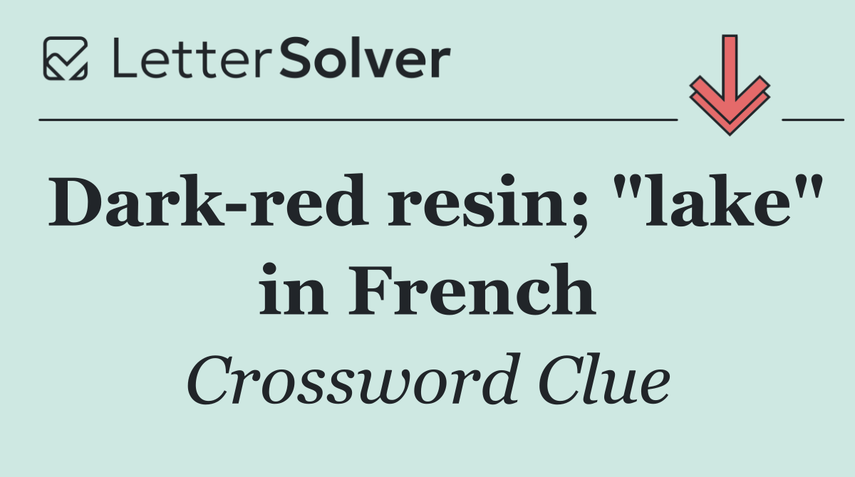 Dark red resin; "lake" in French