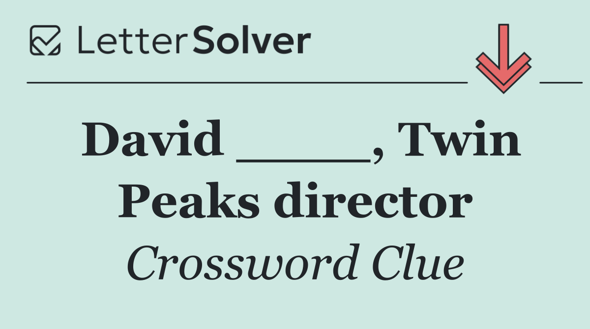David ____, Twin Peaks director
