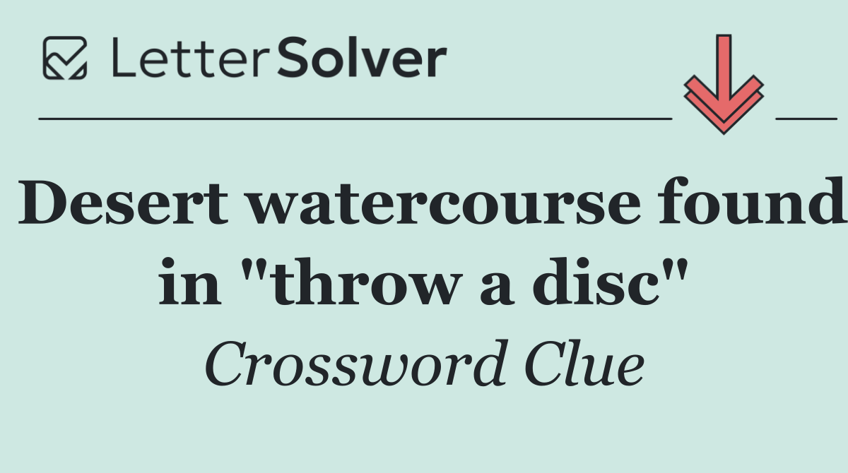 Desert watercourse found in "throw a disc"