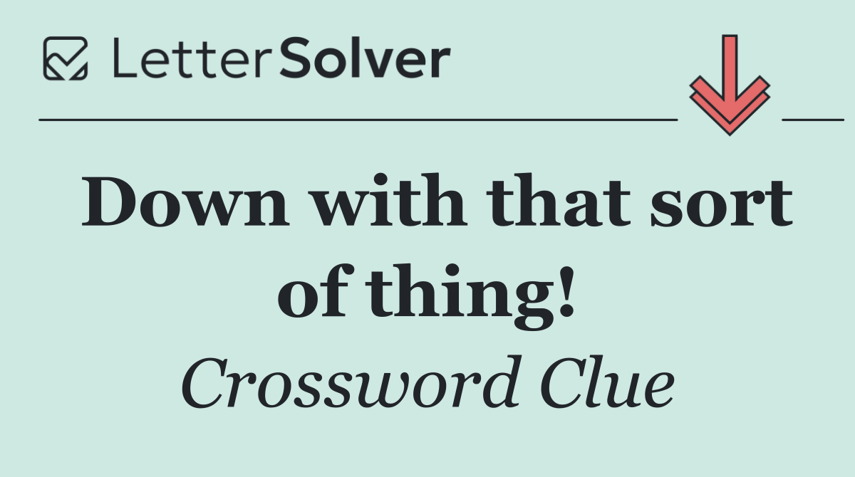 Down with that sort of thing!