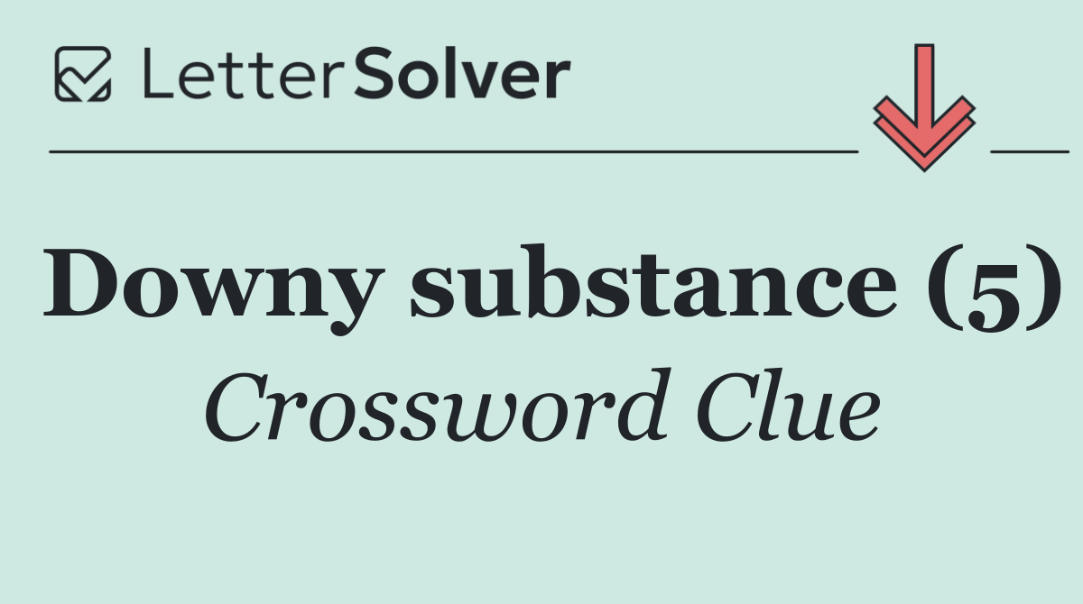 Downy substance (5)