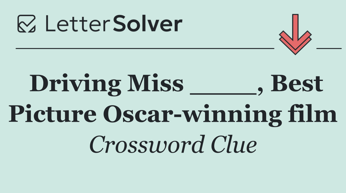 Driving Miss ____, Best Picture Oscar winning film