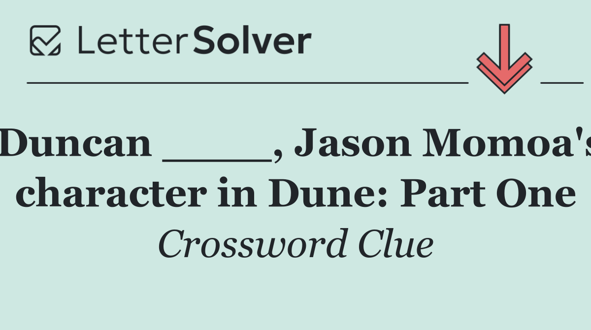 Duncan ____, Jason Momoa's character in Dune: Part One