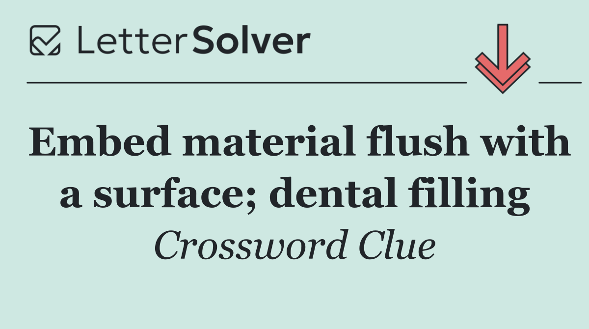 Embed material flush with a surface; dental filling