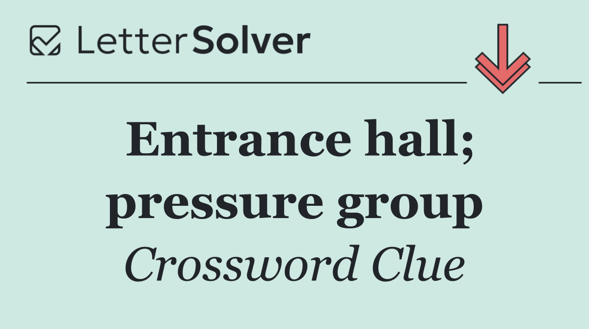 Entrance hall; pressure group