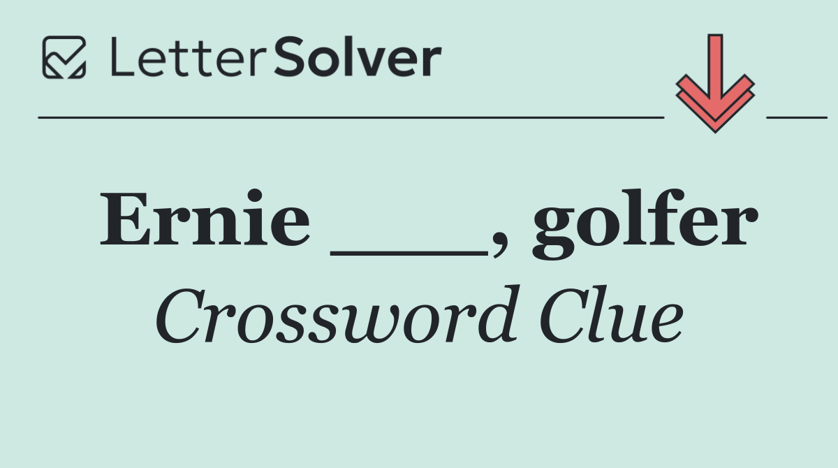 Ernie ___, golfer
