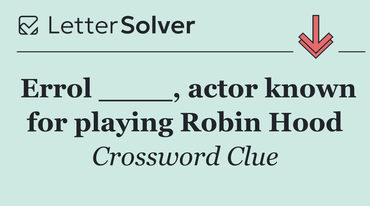 Errol ____, actor known for playing Robin Hood