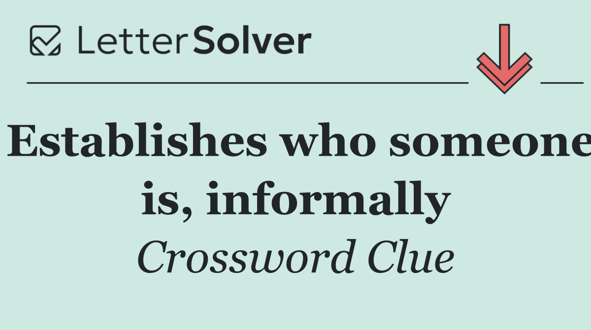 Establishes who someone is, informally