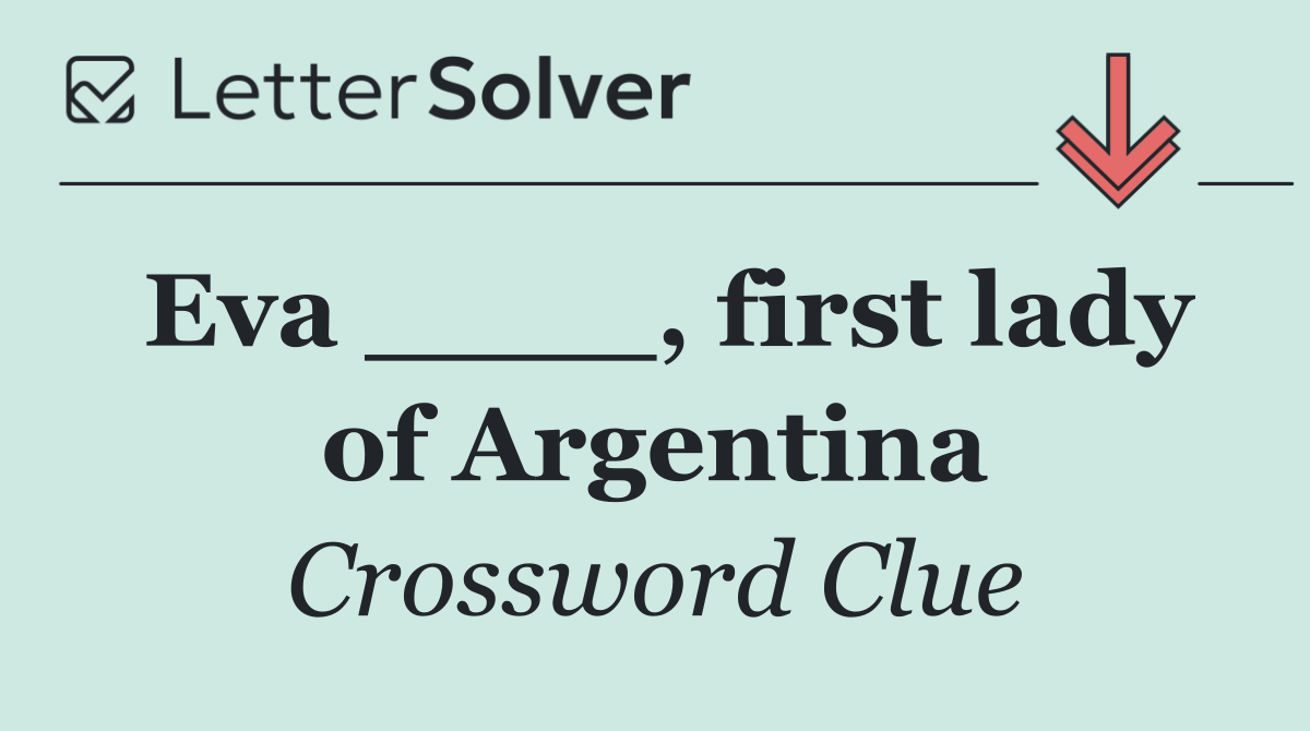 Eva ____, first lady of Argentina