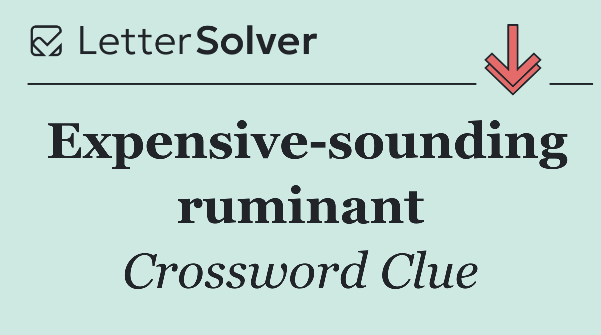 Expensive sounding ruminant