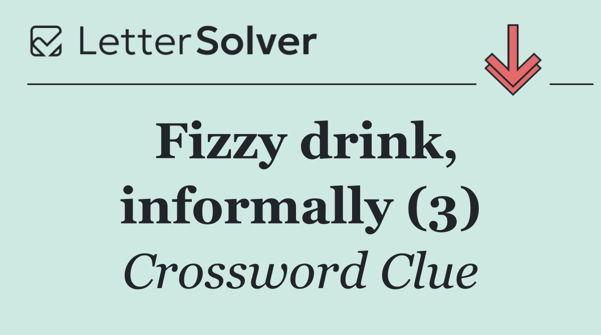 Fizzy drink, informally (3)