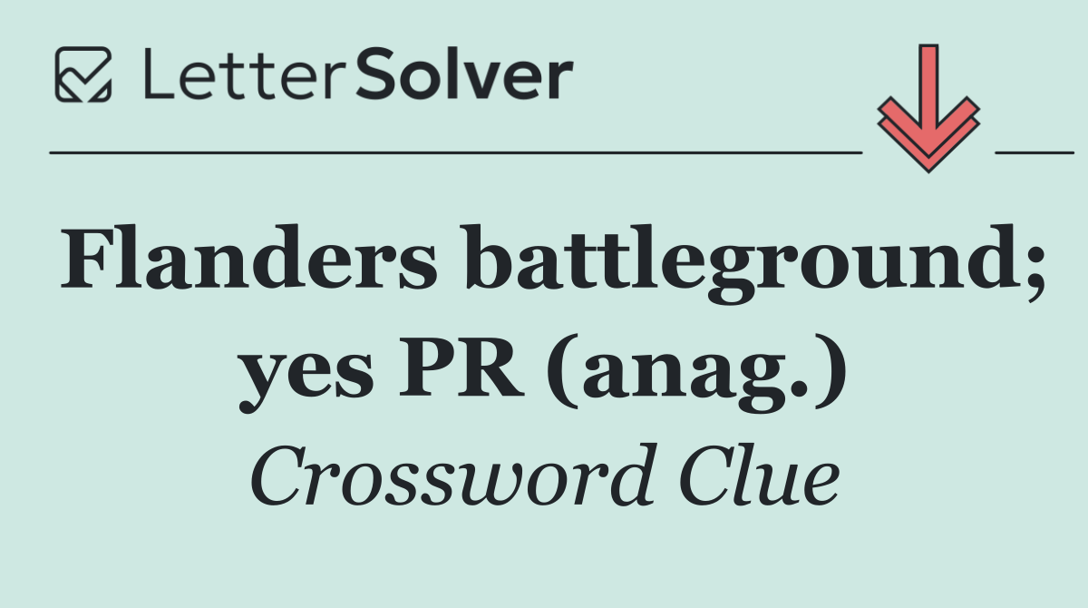 Flanders battleground; yes PR (anag.)