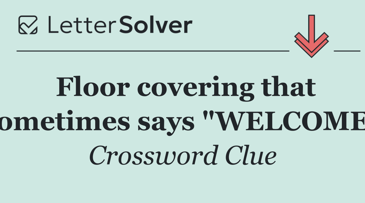 Floor covering that sometimes says "WELCOME"