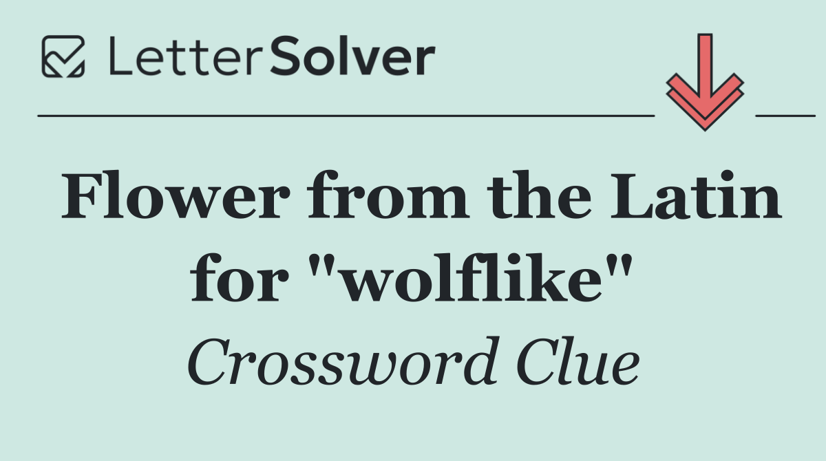 Flower from the Latin for "wolflike"