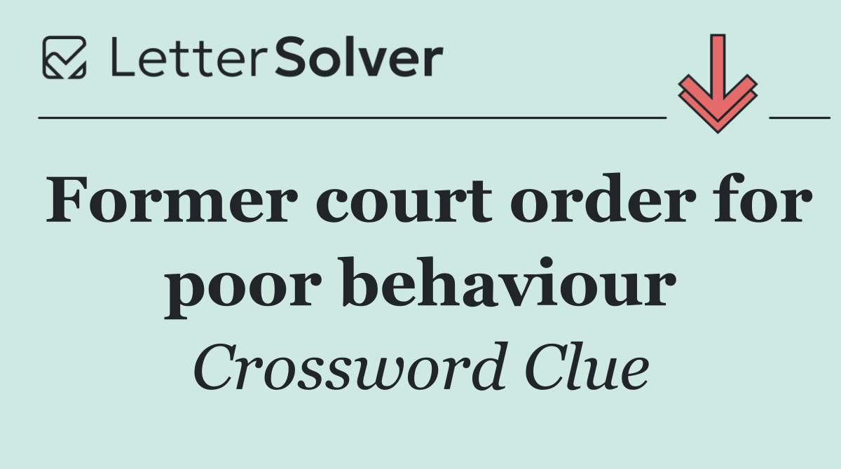 Former court order for poor behaviour