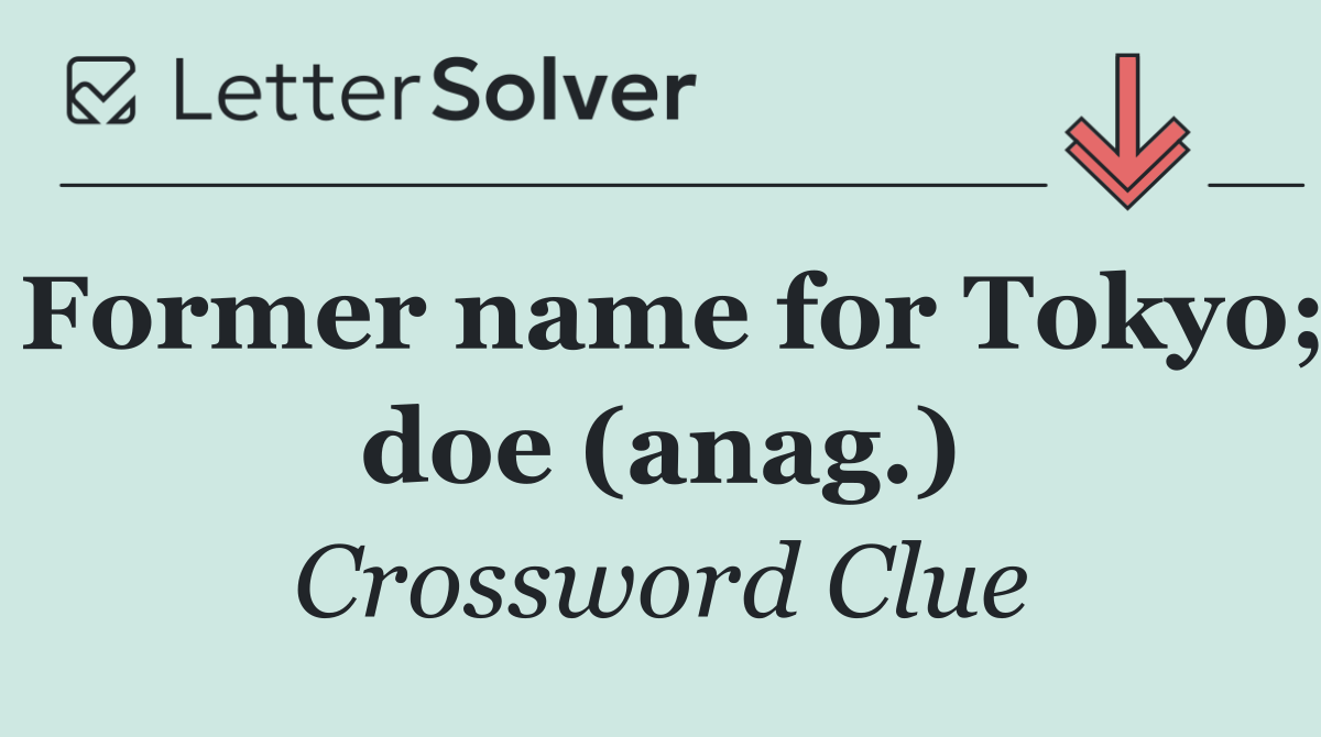 Former name for Tokyo; doe (anag.)
