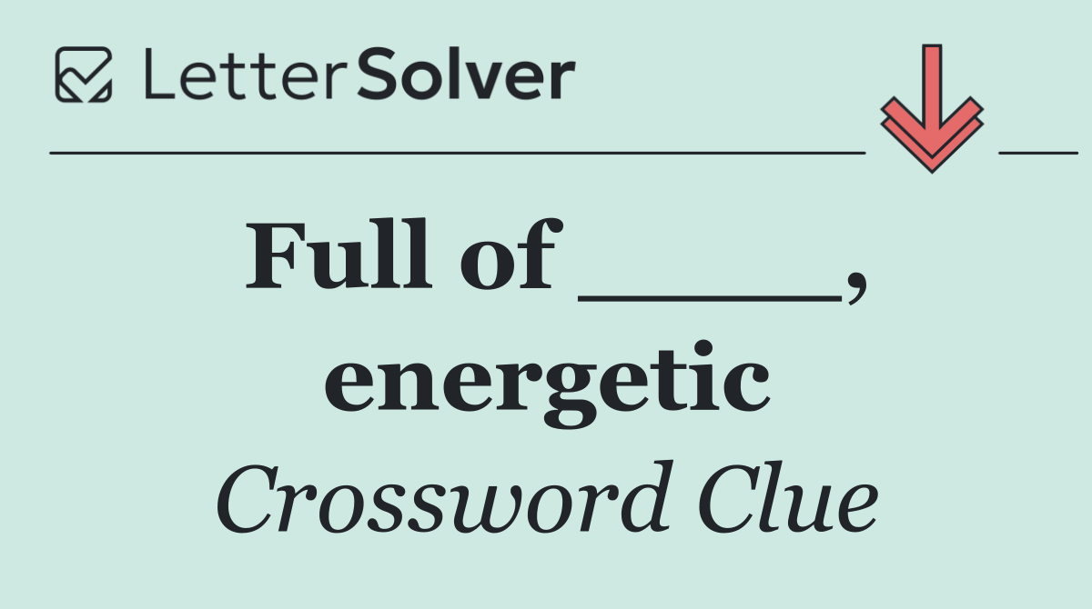 Full of ____, energetic