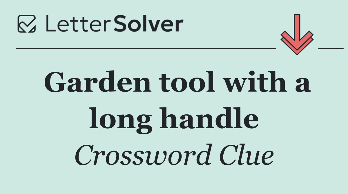 Garden tool with a long handle