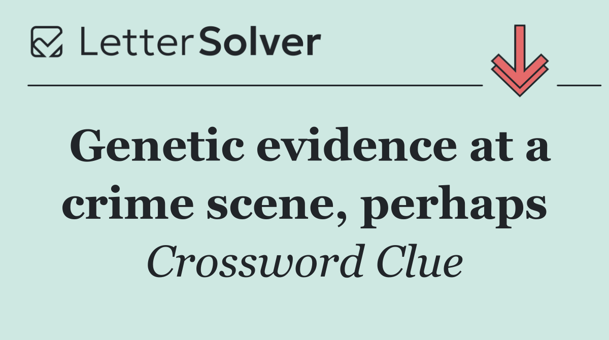 Genetic evidence at a crime scene, perhaps