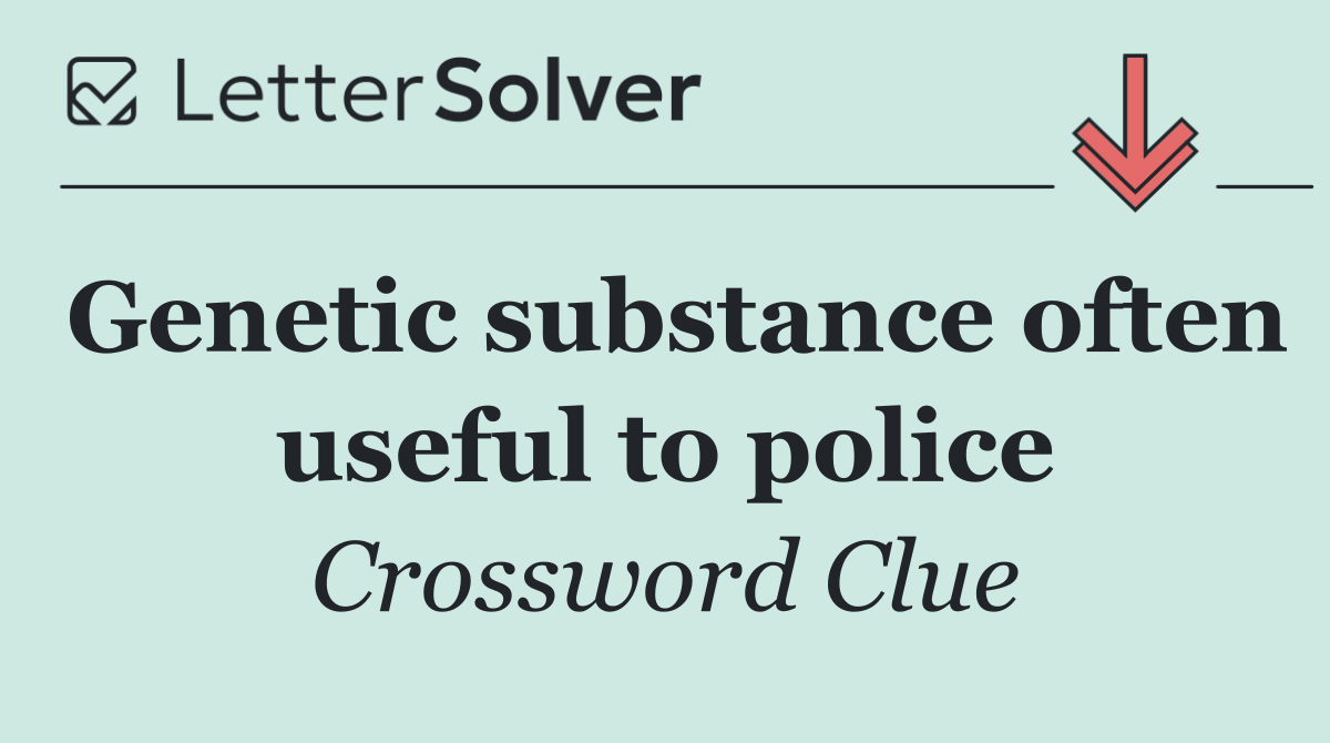 Genetic substance often useful to police