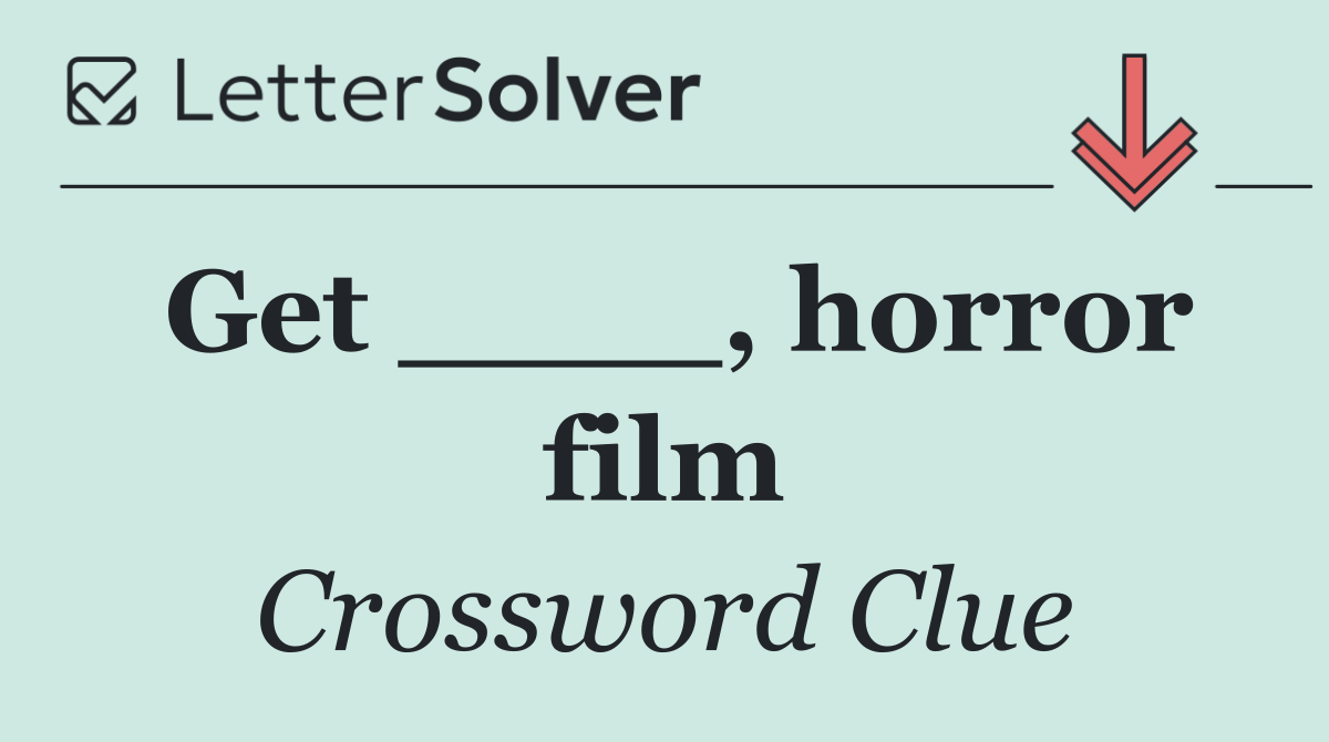 Get ____, horror film