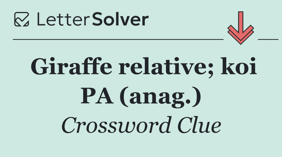 Giraffe relative; koi PA (anag.)