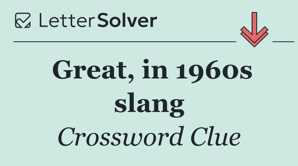 Great, in 1960s slang