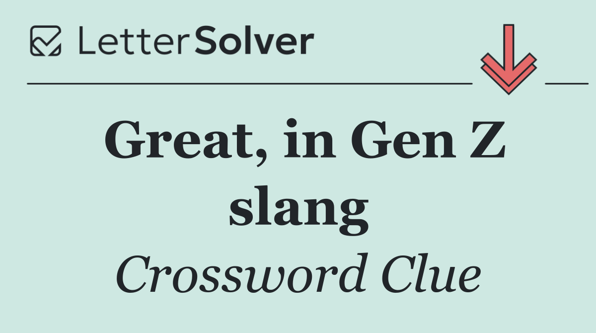 Great, in Gen Z slang