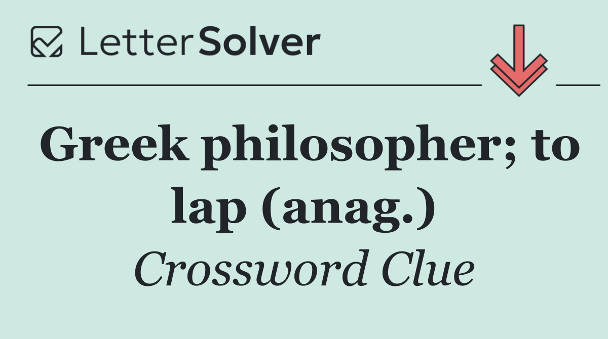 Greek philosopher; to lap (anag.)