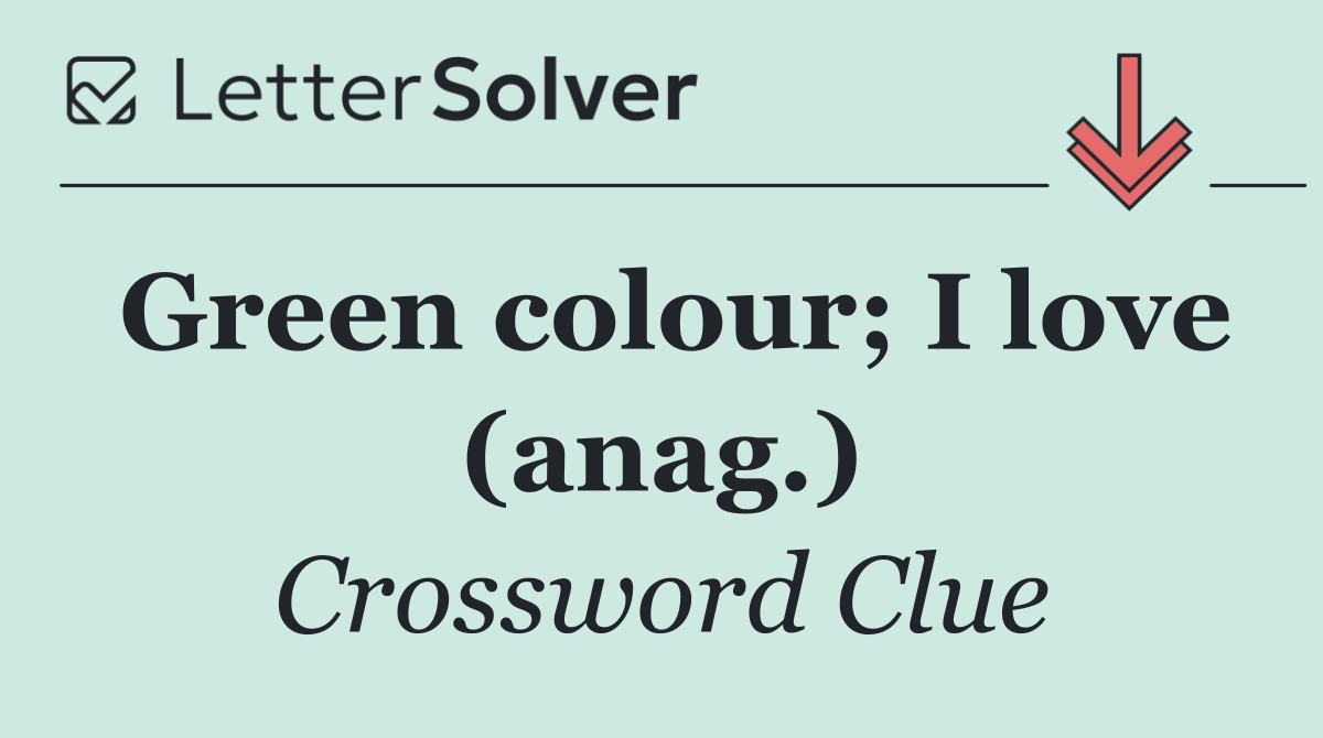 Green colour; I love (anag.)