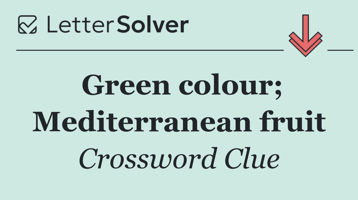 Green colour; Mediterranean fruit