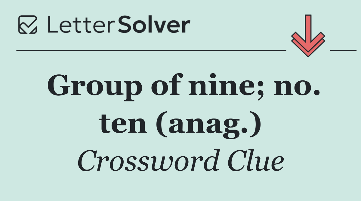 Group of nine; no. ten (anag.)